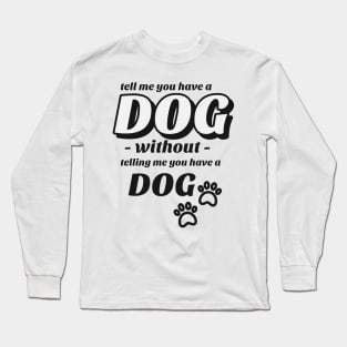 Tell me without telling me Dog Long Sleeve T-Shirt